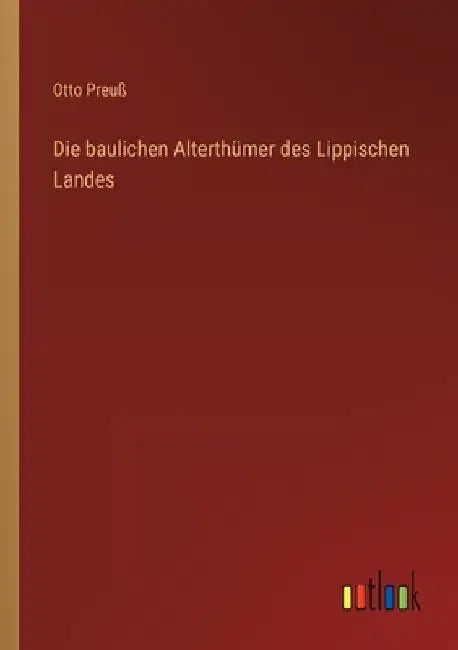 Die baulichen Alterthümer des Lippischen Landes by Preuß, Otto