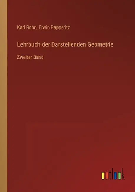Lehrbuch der Darstellenden Geometrie: Zweiter Band by Rohn, Karl