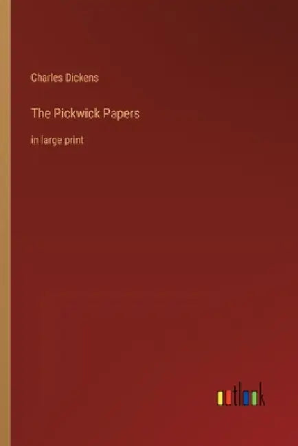 The Pickwick Papers: in large print by Charles Dickens
