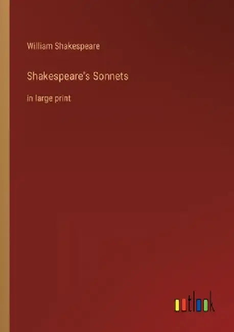 Shakespeare's Sonnets: in large print by William Shakespeare