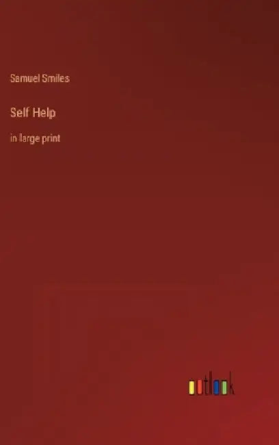 Self Help: in large print by Samuel Smiles
