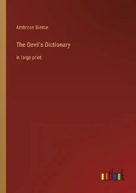 The Devil's Dictionary: in large print by Ambrose Bierce