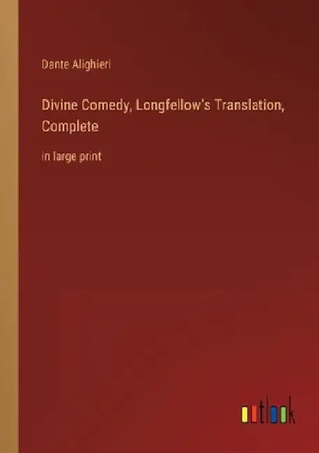 Divine Comedy, Longfellow's Translation, Complete: in large print by Dante Alighieri