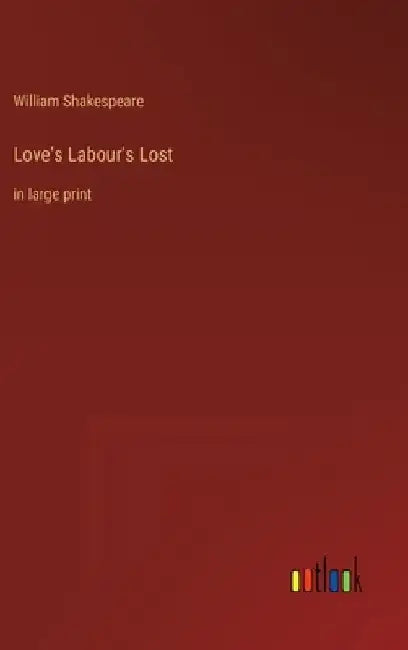 Love's Labour's Lost: in large print by William Shakespeare