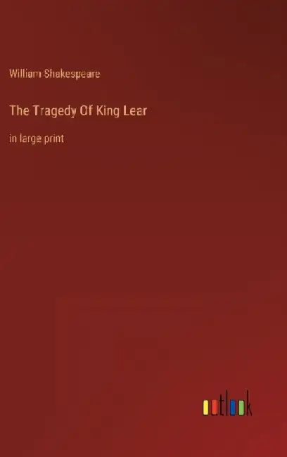 The Tragedy Of King Lear: in large print by William Shakespeare