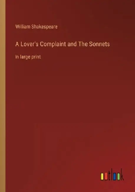 A Lover's Complaint and The Sonnets: in large print by William Shakespeare