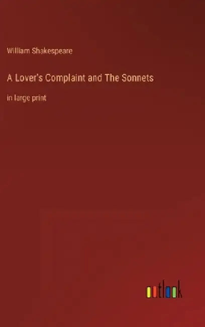 A Lover's Complaint and The Sonnets: in large print by William Shakespeare