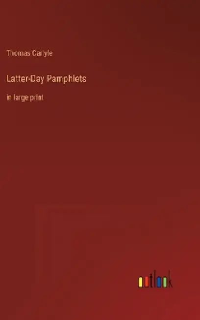 Latter-Day Pamphlets: in large print by Thomas Carlyle