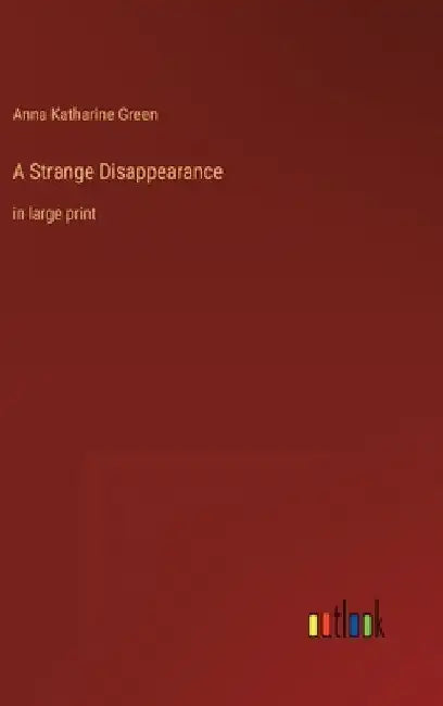 A Strange Disappearance: in large print by Anna Katharine Green