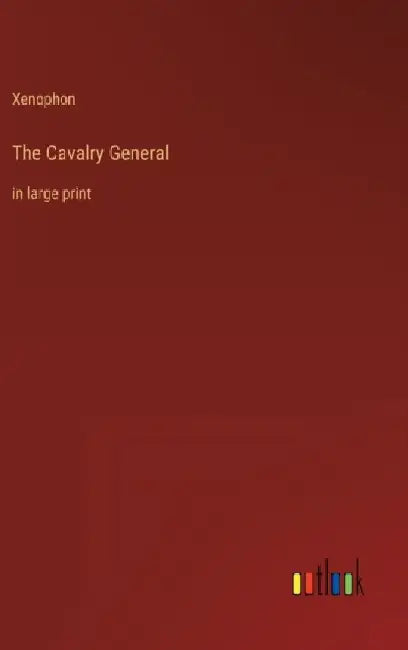 The Cavalry General: in large print by Xenophon
