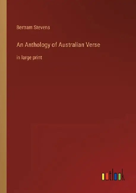 An Anthology of Australian Verse: in large print by Bertram Stevens