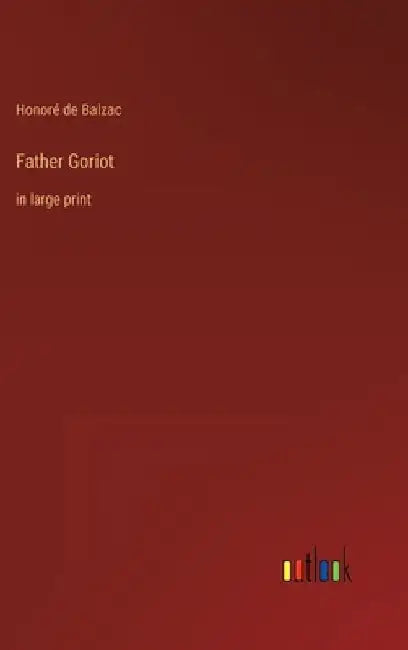 Father Goriot: in large print by Honoré de Balzac