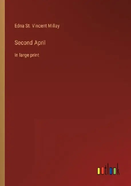 Second April: in large print by Edna St Vincent Millay