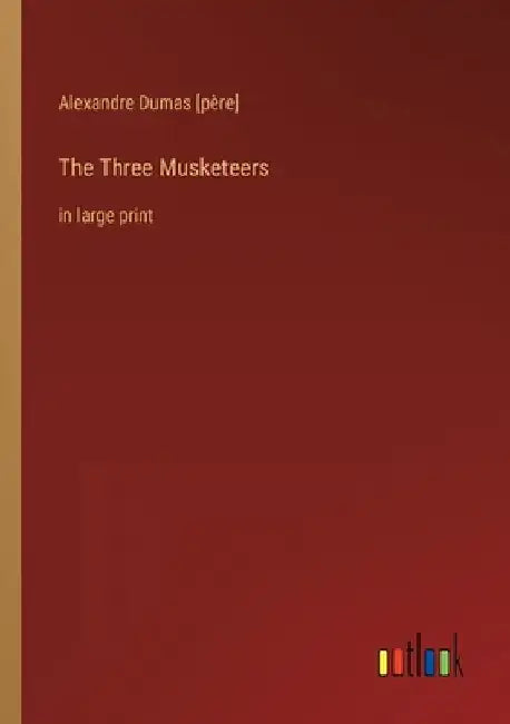 The Three Musketeers: in large print by Alexandre Dumas [Père]