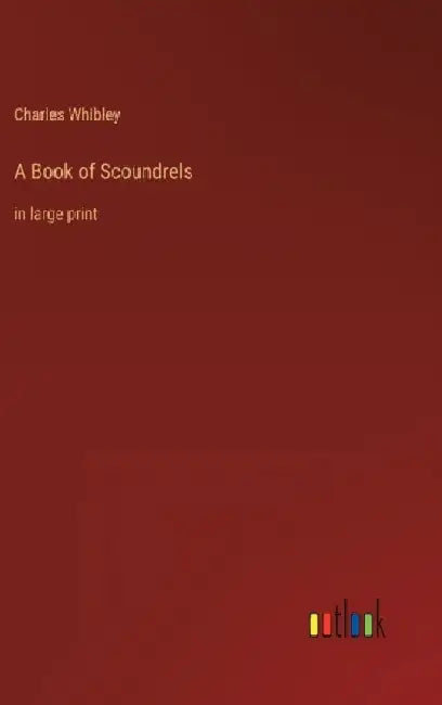 A Book of Scoundrels: in large print by Charles Whibley