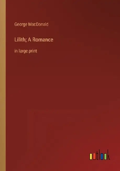 Lilith; A Romance: in large print by George MacDonald