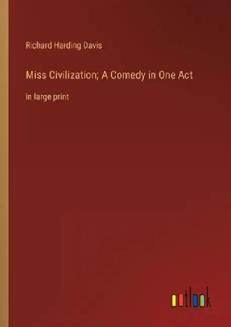 Miss Civilization; A Comedy in One Act: in large print by Richard Harding Davis