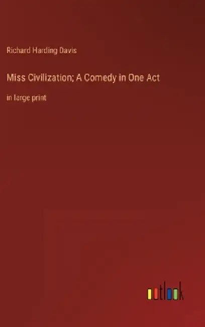 Miss Civilization; A Comedy in One Act: in large print by Richard Harding Davis