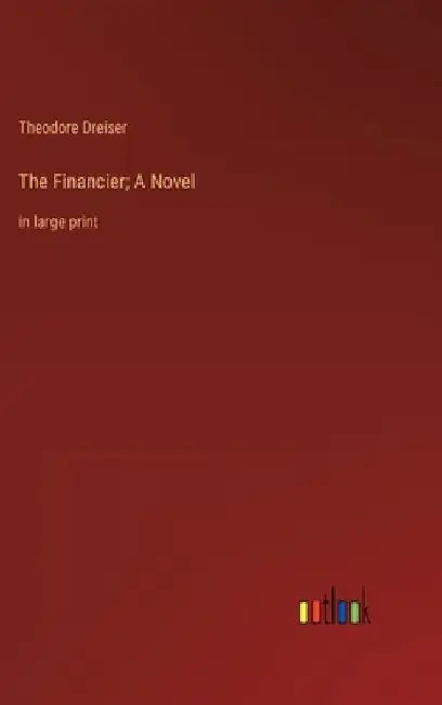 The Financier; A Novel: in large print by Theodore Dreiser
