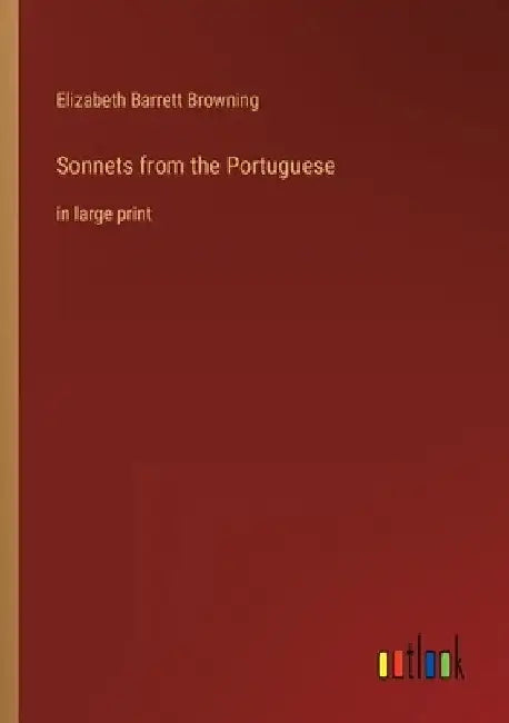 Sonnets from the Portuguese: in large print by Elizabeth Barrett Browning