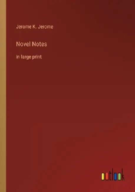 Novel Notes: in large print by Jerome K. Jerome
