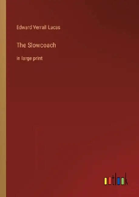 The Slowcoach: in large print by Edward Verrall Lucas