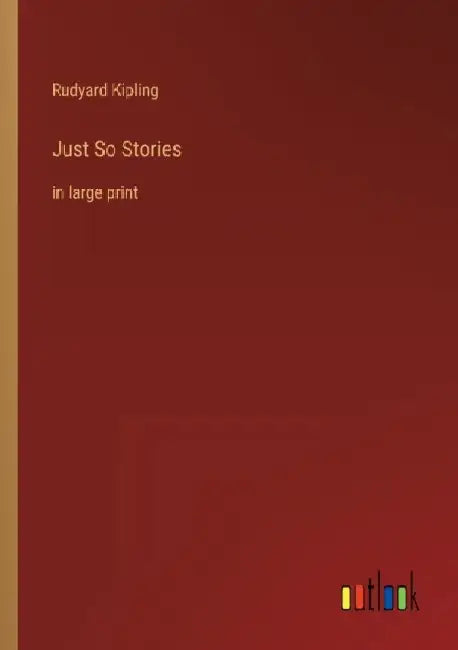 Just So Stories: in large print by Rudyard Kipling