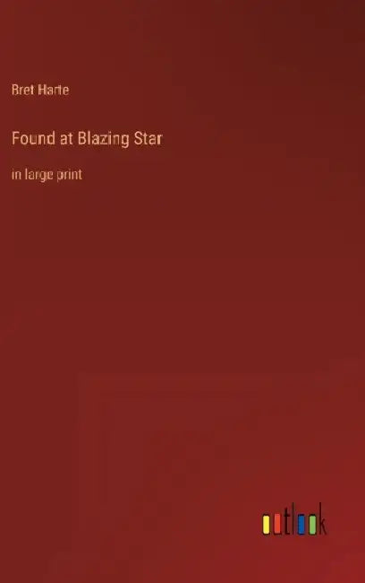 Found at Blazing Star: in large print by Bret Harte