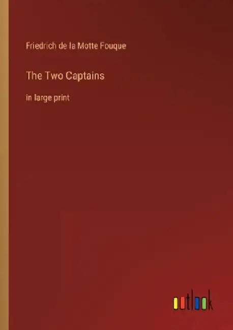 The Two Captains: in large print by Friedrich de La Motte Fouque