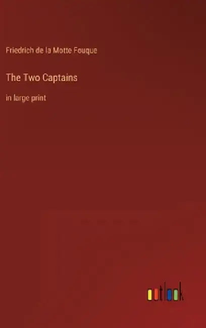 The Two Captains: in large print by Friedrich de La Motte Fouque