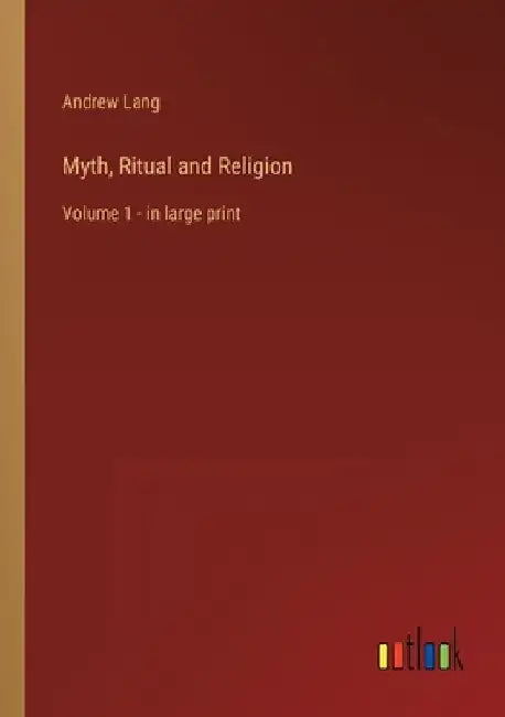 Myth, Ritual and Religion: Volume 1 - in large print by Andrew Lang