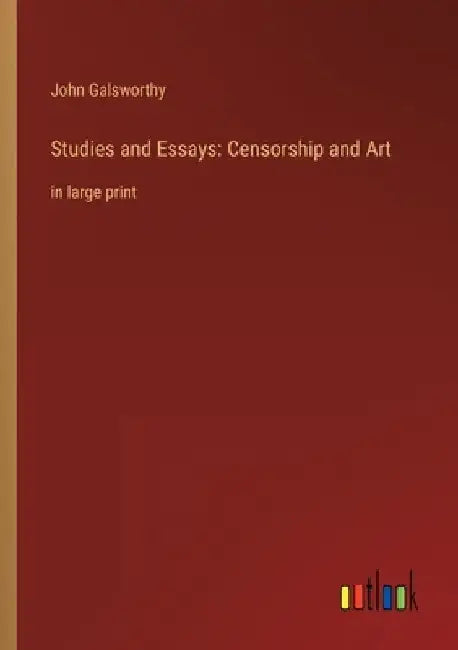 Studies and Essays: Censorship and Art: in large print by John Galsworthy