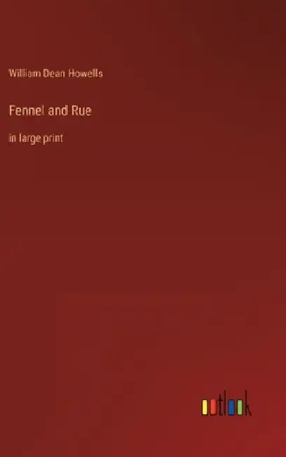 Fennel and Rue: in large print by William Dean Howells