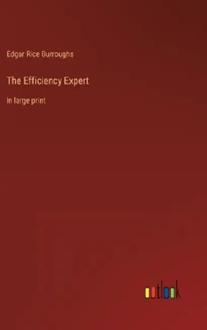 The Efficiency Expert: in large print by Edgar Rice Burroughs