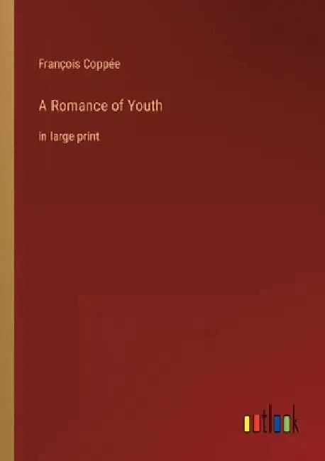 A Romance of Youth: in large print by François Coppée