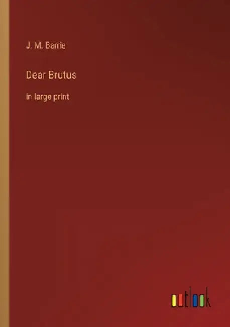 Dear Brutus: in large print by James Matthew Barrie