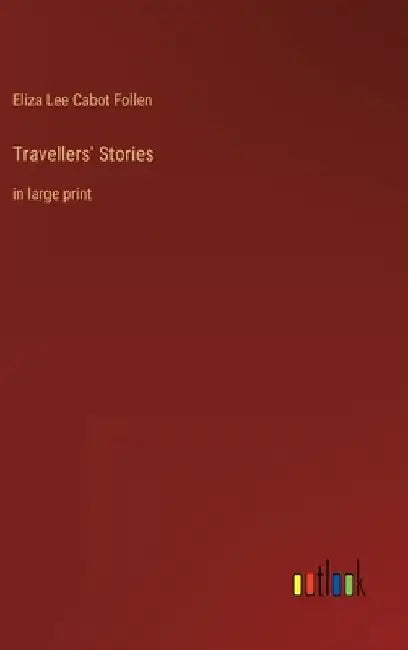 Travellers' Stories: in large print by Eliza Lee Cabot Follen