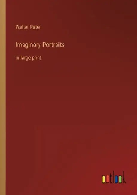 Imaginary Portraits: in large print by Walter Pater