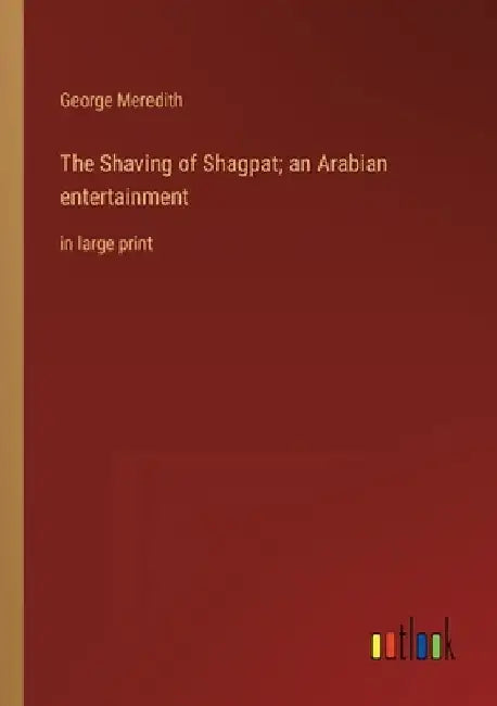 The Shaving of Shagpat; an Arabian entertainment: in large print by George Meredith