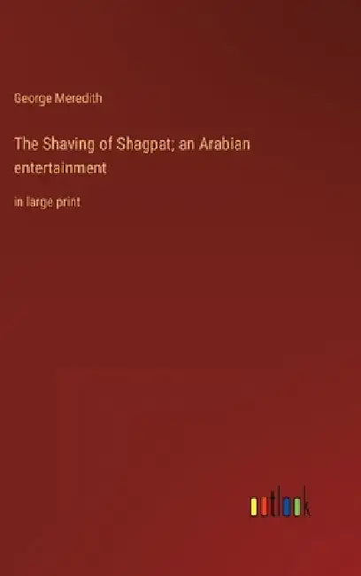 The Shaving of Shagpat; an Arabian entertainment: in large print by George Meredith