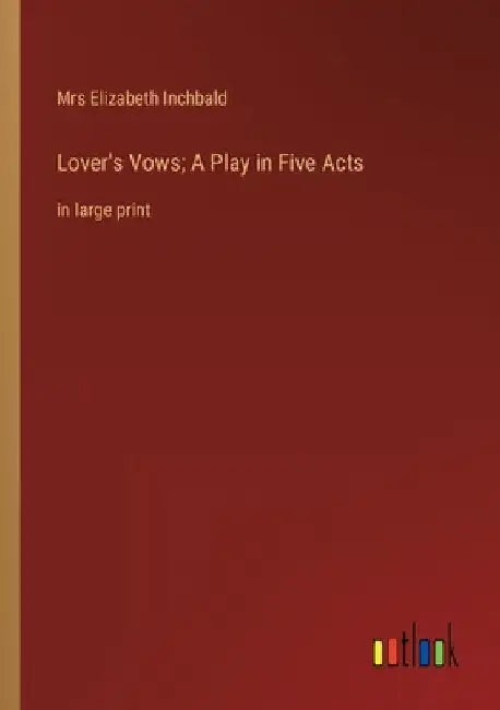 Lover's Vows; A Play in Five Acts: in large print by Elizabeth Inchbald