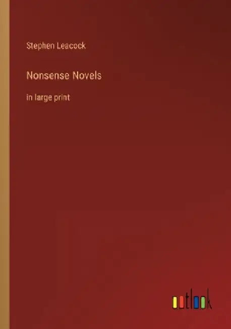 Nonsense Novels: in large print by Stephen Leacock