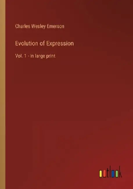 Evolution of Expression: Vol. 1 - in large print by Charles Wesley Emerson