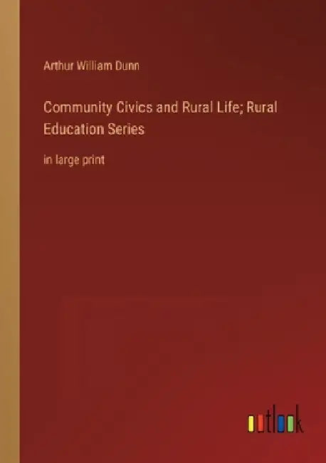 Community Civics and Rural Life; Rural Education Series: in large print by Arthur William Dunn