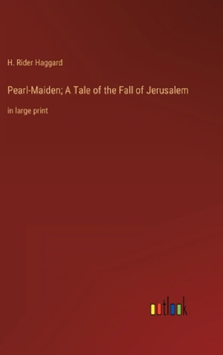 Pearl-Maiden; A Tale of the Fall of Jerusalem: in large print by H. Rider Haggard