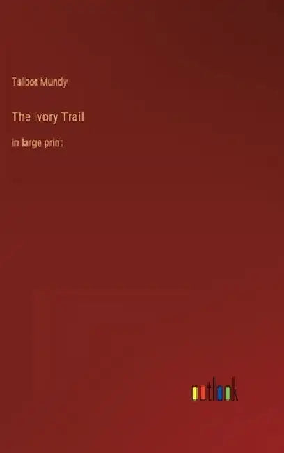 The Ivory Trail: in large print by Talbot Mundy