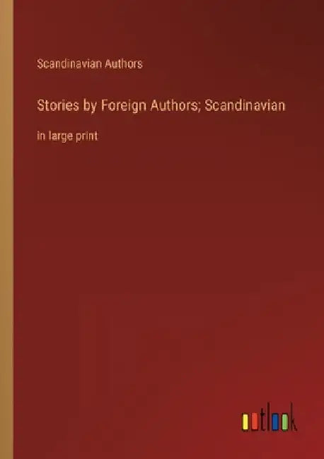 Stories by Foreign Authors; Scandinavian: in large print by Scandinavian Authors