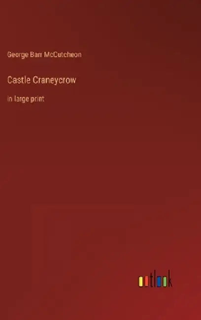 Castle Craneycrow: in large print by George Barr McCutcheon