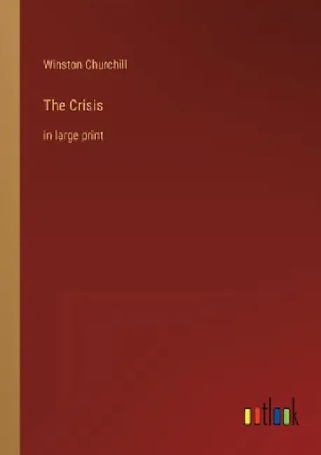 The Crisis: in large print by Winston Churchill
