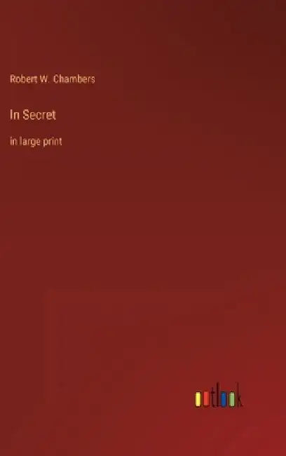 In Secret: in large print by Robert W. Chambers